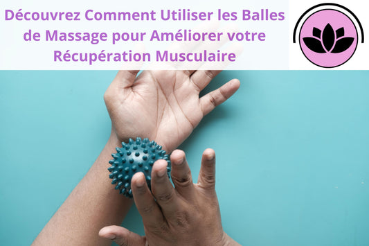 Comment utiliser les balles de massage ?